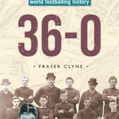 36-0: The story of John Petrie and the Arbroath men who made world footballing history (Paperback)